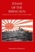 Titans of the Rising Sun The Rise and Fall of Japans Yamato Class Battleships 1939150124 Book Cover