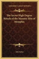 Secret High Degree Rituals of the Masonic Rite of Memphis 1162562307 Book Cover