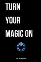 Turn Your Magic On blue: Inspirational Quote Notebook for Women and Girls - Beautiful Black and White Diary, Composition Book Lined Notebook / Journal Gift, 120 Pages, 6x9, Soft Cover, Matte Finish 1678818704 Book Cover