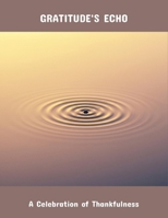 Gratitude'S Echo: A Celebration Of Thankfulness B0FR4WH226 Book Cover