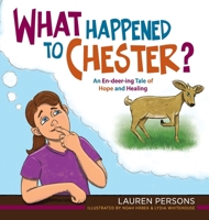 What Happened to Chester?: An En-deer-ing Tale of Hope and Healing 1615997008 Book Cover