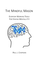 The Mindful Mason: Everyday Working Tools For Staying Mentally Fit B0CJSP16DY Book Cover