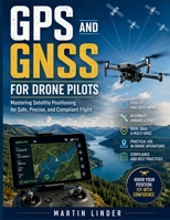 GPS and GNSS for Drone Pilots B0HFKKSCX5 Book Cover