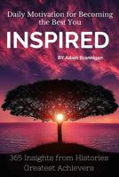 Inspired (Daily Motivation for Becoming the Best You): 365 Insights from Histories Greatest Achievers 1523816856 Book Cover