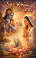 "Lost in Krishna, Found in Grace" An Offering of Heart, Mind, and Life 9375275957 Book Cover