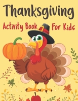 Thanksgiving Activity Book for Kids: Riddles Coloring Pages Word Search Mazes and More Thanksgiving and Fall Autumn Activity and Coloring Book Birthda B08MHMXDNR Book Cover