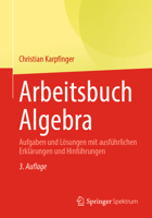 Arbeitsbuch Algebra: Aufgaben Und Lösungen Mit Ausführlichen Erklärungen Und Hinführungen 3662690624 Book Cover