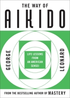 Way of Aikido, The: Life Lessons from an American Sensei: Life Lessons from an American Sensei 0452279720 Book Cover