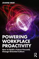 Powering Workplace Proactivity: How to Build a Future-Focused, Change-Oriented Culture 1032769785 Book Cover