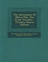 The Adventures of Marco Polo, the Great Traveler - Primary Source Edition 1360130659 Book Cover