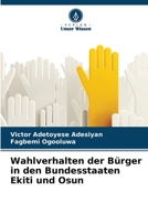 Wahlverhalten der Bürger in den Bundesstaaten Ekiti und Osun (German Edition) 620475307X Book Cover