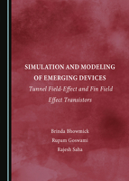 Simulation and Modeling of Emerging Devices: Tunnel Field-Effect and Fin Field Effect Transistors 1527507025 Book Cover