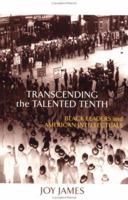 Transcending the Talented Tenth: Black Leaders and American Intellectuals 0415917638 Book Cover