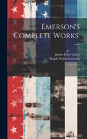 Emerson's Complete Works. --: 9 1020794364 Book Cover