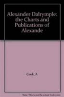 Alexander Dalrymple: The Charts and Publications of Alexander Dalrymple 0859679365 Book Cover
