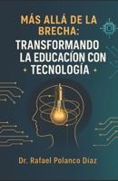 Más allá de la Brecha: Transformando la Educación con tecnología (Spanish Edition) B0F58P8WBD Book Cover