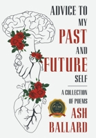 Advice to My Past and Future Self: A Collection of Poems B0CDNQQ64Z Book Cover