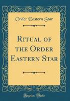 Ritual of the Order Eastern Star 101595197X Book Cover