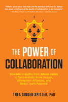 The Power of Collaboration: Powerful Insights from Silicon Valley to Successfully Grow Groups, Strengthen Alliances, and Boost Team Potential 1632651238 Book Cover