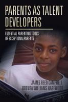 Parents as Talent Developers: Essential Parenting Tools of Exceptional Parents 1524655104 Book Cover