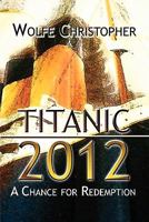 Titanic 2012: A Chance for Redemption 1604417463 Book Cover
