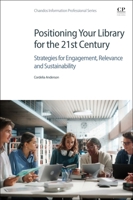 Positioning Your Library for the 21st Century : Strategies for Engagement, Relevance and Sustainability 0443490279 Book Cover