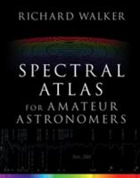Spectral Atlas for Amateur Astronomers: A Guide to the Spectra of Astronomical Objects and Terrestrial Light Sources 1107165903 Book Cover