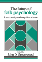 The Future of Folk Psychology: Intentionality and Cognitive Science 0521408989 Book Cover