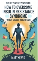 The Step-By-Step Tasks to How to Overcome Insulin Resistance Syndrome Which Causes Weight Gain B0FL8NQQHN Book Cover