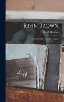 John Brown: An Address by Frederick Douglass 1015821685 Book Cover