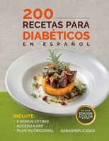 200 RECETAS PARA DIABÉTICOS EN ESPAÑOL: Fáciles y saludables para diabetes tipo 2 y prediabetes, con plan nutricional y recursos extra para controlar la glucosa sin miedo. B0G2HBYH8X Book Cover