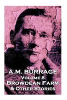 A.M. Burrage - Browdean Farm  & Other Stories: Classics From The Master Of Horror (A.M. Burrage Classic Collection) (Volume 8) 1783945079 Book Cover