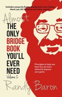 Almost the Only Bridge Book You'll Ever Need: Principles to Help You Have Fun, Be More Ethical & Improve Your Game 1944201157 Book Cover