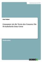 Grausamer als die Norm des Grauens: Die SS-Aufseherin Irma Grese 3640865197 Book Cover