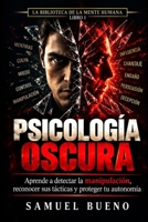 PSICOLOGÍA OSCURA: Aprende a detectar cuándo intentan manipularte Reconoce las tácticas. Protege tu autonomía. Decide por ti mismo. (LA BIBLIOTECA DE LA MENTE HUMANA) (Spanish Edition) B0HKHBD128 Book Cover