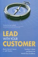 Lead With Your Customer, 2nd Edition: Transform Culture and Brand into World-Class Excellence 1562867156 Book Cover