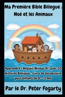 Ma Première Bible Bilingue : Noé et les Animaux: Apprendre l’Anglais (Niveau A1) avec 20 Histoires Bibliques : Livre de Vocabulaire pour Enfants de 8 - 12 Ans (French Edition) B0GQPV6P4Y Book Cover