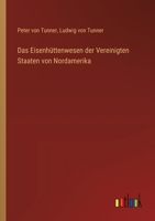Das Eisenhüttenwesen der Vereinigten Staaten von Nordamerika 3563451362 Book Cover