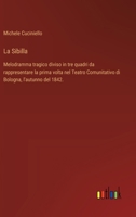 La Sibilla: Melodramma tragico diviso in tre quadri da rappresentare la prima volta nel Teatro Comunitativo di Bologna, l'autunno del 1842. (Italian Edition) 3385069645 Book Cover