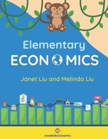 Elementary Economics: Economics, Finance, and Business Concepts for K-8 Students B09C1F75ZL Book Cover