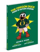 The Oregon Duck: The Pride of Autzen Stadium 193740627X Book Cover