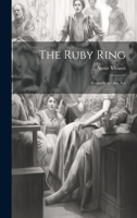 The Ruby Ring; Comedy in one Act 1021402338 Book Cover