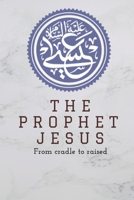 The Prophet Jesus Book: The real story for Children's and adults B092CG6JGW Book Cover