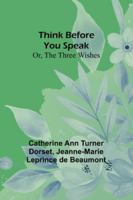 Think Before You Speak; Or, The Three Wishes 9357944532 Book Cover