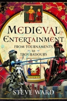 Medieval Entertainment : From Tournaments to Troubadours 103613539X Book Cover