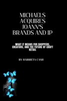 Michaels Acquires Joann’s Brands and IP: What It Means for Shoppers, Creators, and the Future of Craft Retail B0FCD71Y3V Book Cover