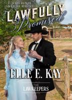 Lawfully Promised: A Texas Ranger Lawkeeper Romance (The Lawkeepers Historical Romance Series) 1950240231 Book Cover