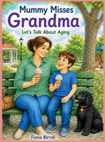 Mummy Misses Grandma: Let's Talk About Aging 1764798473 Book Cover