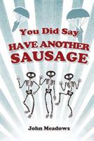 You Did Say Have Another Sausage: A Collection of Humorous, Anecdotal True Stories 1944156151 Book Cover