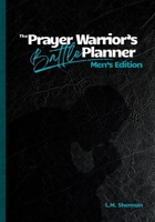The Prayer Warrior's Battle Planner: Men's Edition B0GF1TQ7XM Book Cover